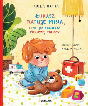 Łukasz ratuje misia, czyli jak udzielać pierwszej pomocy