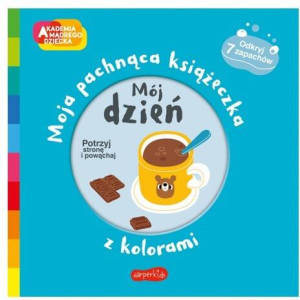 Mój dzień. Moja pachnąca książeczka z kolorami. Akademia Mądrego Dziecka