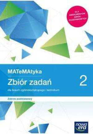 Matematyka 2. Zbiór zadań dla liceum ogólnokształcącego i technikum. Zakres podstawowy