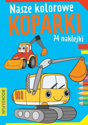 Nasze kolorowe koparki. Kolorowanka z naklejkami
