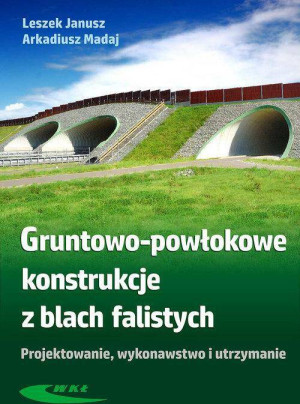 Gruntowo-powłokowe konstrukcje z blach falistych. Projektowanie, wykonawstwo i utrzymanie.