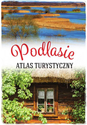 Podlasie. Atlas turystyczny