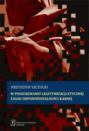 W poszukiwaniu legitymizacji etycznej zasad odpowiedzialności karnej
