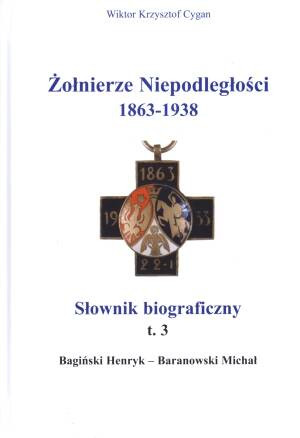 Żołnierze niepodległości 1863-1938 t.3 Słownik biograficzny