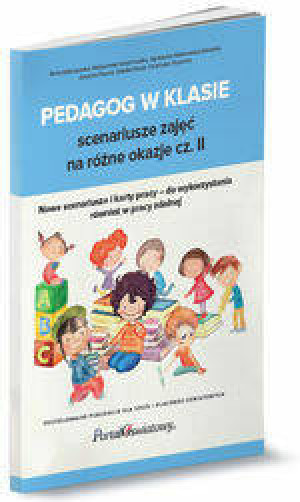 Pedagog w klasie. Scenariusze zajęć na różne okazje. Cz.2
