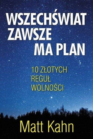 Wszechświat zawsze ma plan. 10 złotych reguł wolności
