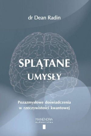 Splątane umysły. Pozazmysłowe doświadczenia w rzeczywistości kwantowej