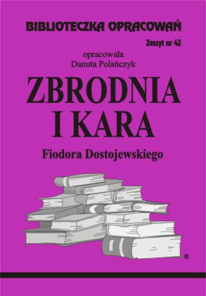 Zbrodnia i kara Fiodora Dostojewskiego. Biblioteczka opracowań. Zeszyt nr 42