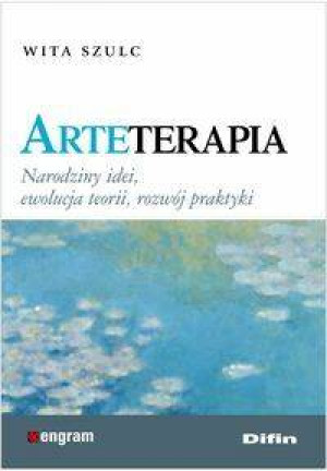 Arteterapia. Narodziny idei, ewolucja teorii, rozwój praktyki