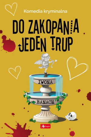 Do zakopania jeden trup. Komedia kryminalna. Tom 4
