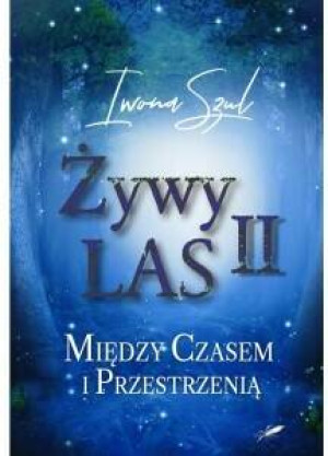 Między czasem i przestrzenią. Żywy Las II