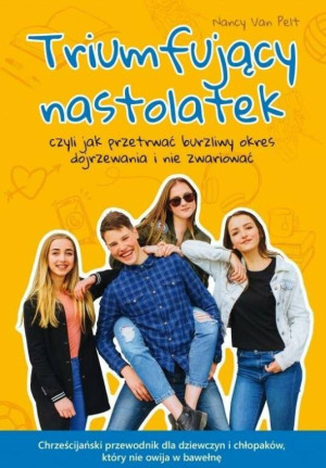 Triumfujący nastolatek czyli jak przetrwać burzliwy okres dojrzewania i nie zwariować