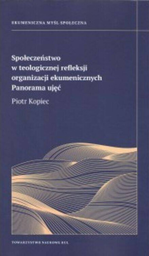 Społeczeństwo w teologicznej refleksji organizacji ekumenicznych. Panorama ujęć