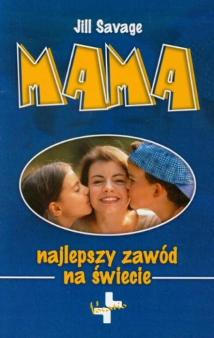 Mama. Najlepszy zawód na świecie.