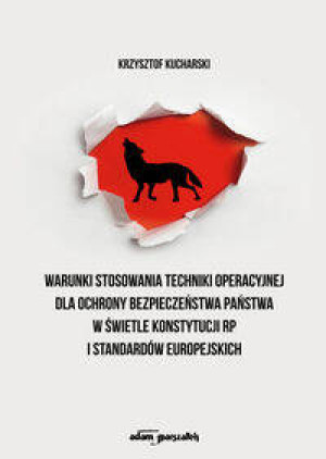 Warunki stosowania techniki operacyjnej dla ochrony bezpieczeństwa Państwa w świetle konstytucji RP i standardów europejskich