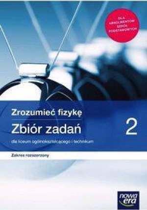 Zrozumieć fizykę 2. Zbiór zadań dla liceum ogólnokształcącego i technikum. Zakres rozszerzony