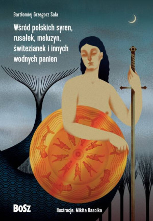 Wśród polskich syren, rusałek, meluzyn, świtezianek i innych wodnych panien. Legendarz