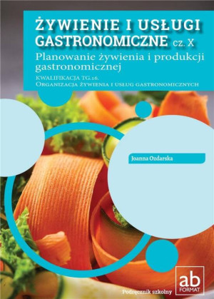 Żywienie i usługi gastronomiczne. Planowanie żywienia i produkcji gastronomicznej. Cz. X