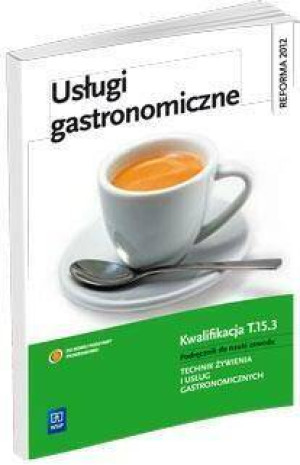 Usługi gastronomiczne. Podręcznik do nauki zawodu. Technik żywienia i usług gastronomicznych. Kwalifikacja T.15.3