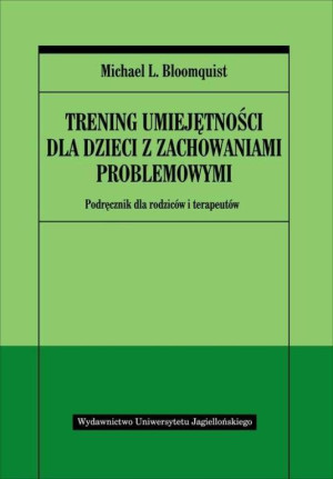 Trening umiejętności dla dzieci z zachowaniami problemowymi. Podręcznik dla rodziców i terapeutów