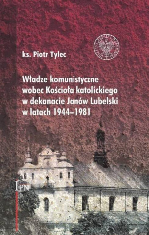 Władze komunistyczne wobec Kościoła katolickiego w dekanacie Janów Lubelski w latach 1944-1981