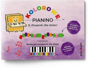 Kolorowe Pianino 5: Piosenki dla dzieci. Nauka gry
