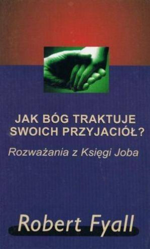 Jak Bóg traktuje swoich przyjaciół? Rozważania z Księgi Joba