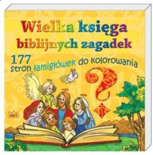 Wielka księga biblijnych zagadek. 177 stron łamigłówek do kolorowania