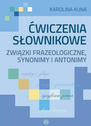 Ćwiczenia słownikowe. Związki frazeologiczne, synonimy i antonimy