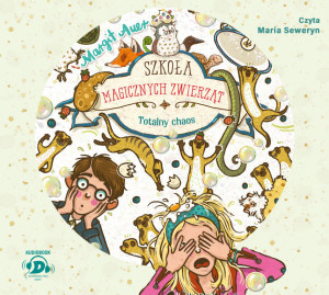 Totalny chaos. Szkoła magicznych zwierząt. Tom 12. Audiobook