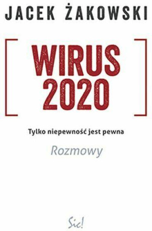 Wirus 2020. Tylko niepewność jest pewna. Rozmowy