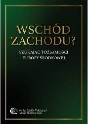 Wschód zachodu? Szukając tożsamości Europy Środkowej