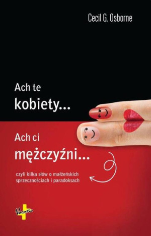 Ach te kobiety... Ach ci mężczyźni...Czyli kilka słów o małżeńskich sprzecznościach i paradoksach.