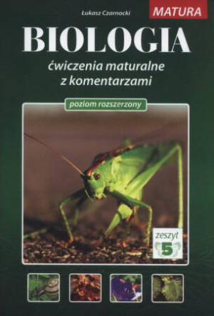 Biologia. Ćwiczenia maturalne z komentarzem. Poziom rozszerzony. Zeszyt 5