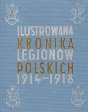 Ilustrowana Kronika Legjonów 1914-1918
