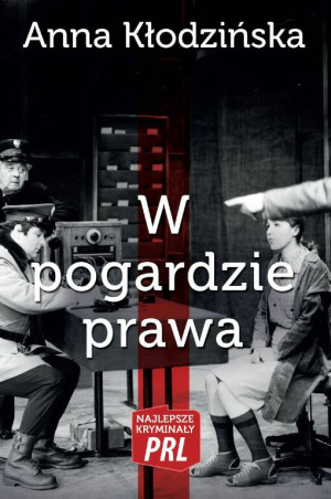 W pogardzie prawa. Najlepsze kryminały PRL