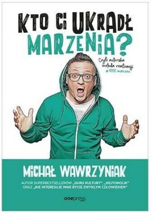 Kto Ci ukradł marzenia? Czyli autorska metoda realizacji #1000marzeń