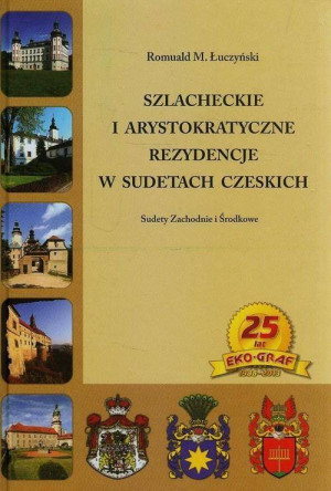 Szlacheckie i arystokratyczne rezydencje w Sudetach Czeskich. Sudety Zachodnie i Środkowe