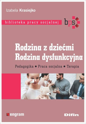 Rodzina z dziećmi. Rodzina dysfunkcyjna. Pedagogika, praca socjalna, terapia