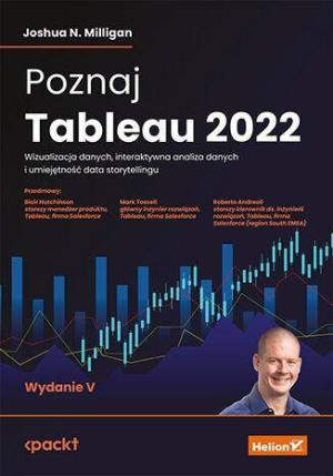 Poznaj Tableau 2022. Wizualizacja danych, interaktywna analiza danych i umiejętność data storytellingu