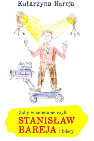 Żaby w śmietanie czyli Stanisław Bareja i bliscy