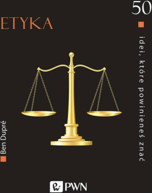 Etyka. 50 idei, które powinieneś znać
