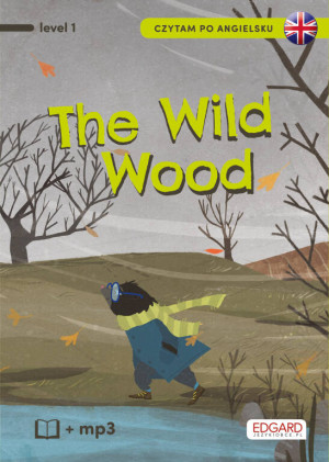 The Wild Wood. O czym szumią wierzby. Czytam po angielsku. Level 1