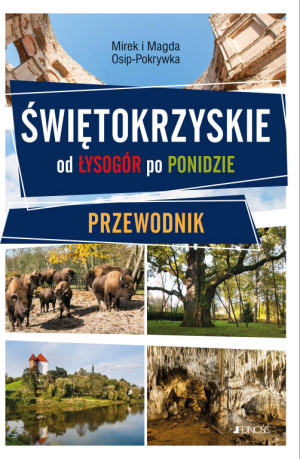 Świętokrzyskie. Od Łysogór po Ponidzie. Przewodnik