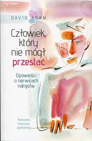 Człowiek, który nie mógł przestać. Opowieści o nerwicach natręctw