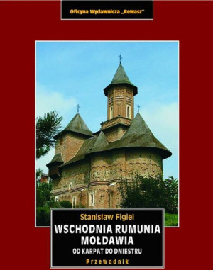 Wschodnia Rumunia, Mołdawia od Karpat do Dniestru. Przewodnik krajoznawczy