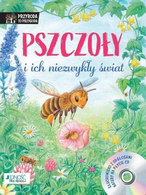 Pszczoły i ich niezwykły świat + CD. Przyroda to przygoda