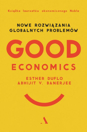 Good Economics. Nowe rozwiązania globalnych problemów