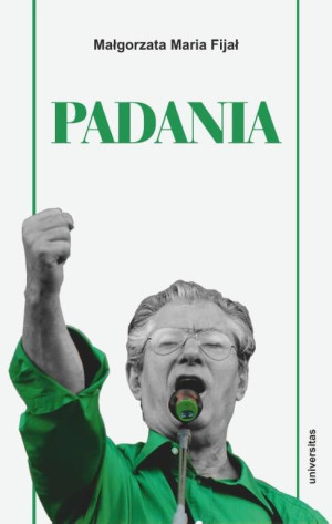 Padania. Od źródeł idei do próby stworzenia nowego