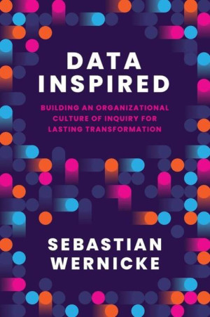 Data Inspired. Building an Organizational Culture of Inquiry for Lasting Transformation